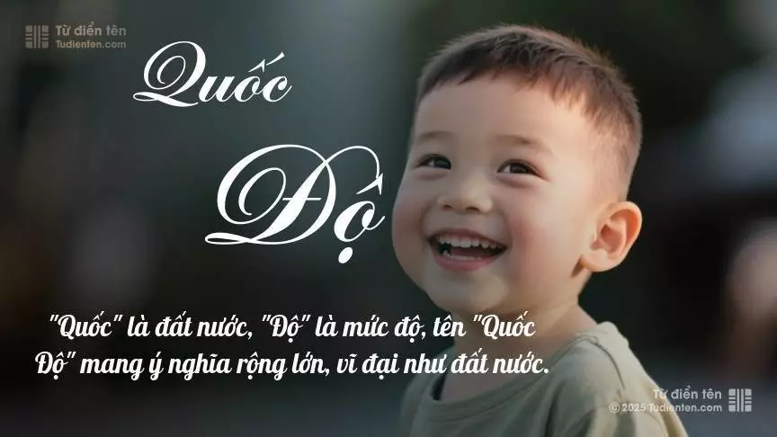 Tên Quốc Độ mang đậm sắc thái nam tính, hầu như chỉ xuất hiện trong tên của bé trai.