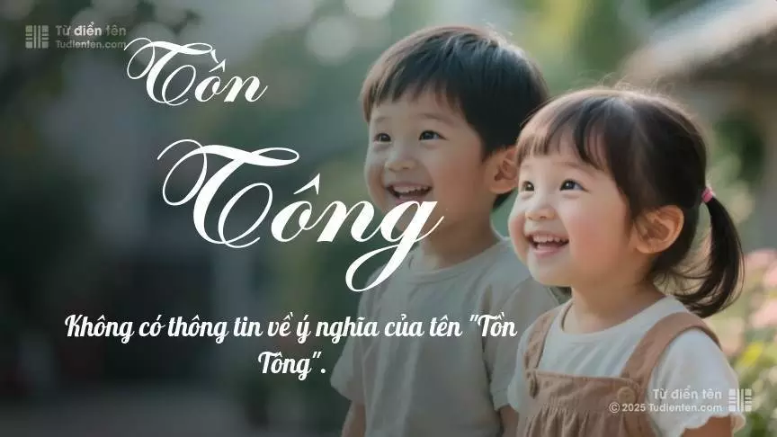 Tên Tồn Tông rất hiếm khi gặp, mang lại cảm giác độc biệt, mới lạ và cá tính.