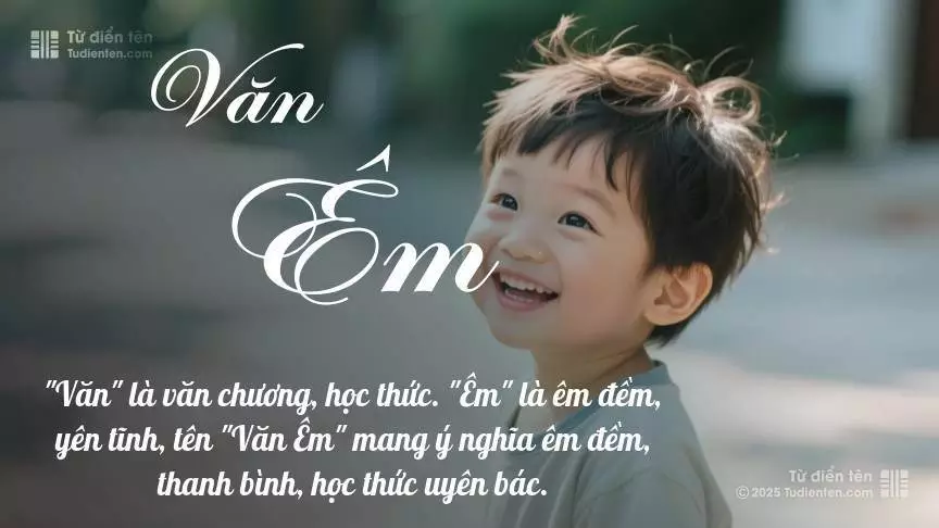 Tên Văn Êm mang đậm sắc thái nam tính, hầu như chỉ xuất hiện trong tên của bé trai.