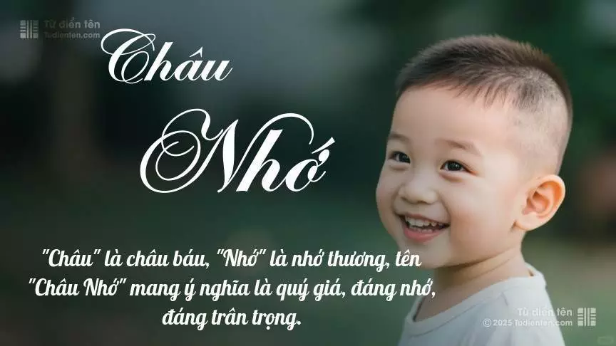Tên Châu Nhớ mang đậm sắc thái nam tính, hầu như chỉ xuất hiện trong tên của bé trai.