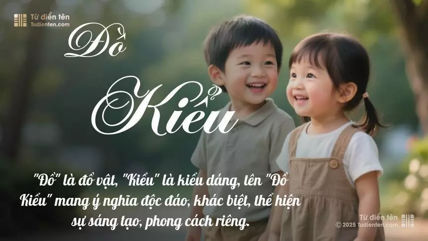 Tên Đồ Kiểu rất hiếm khi gặp, mang lại cảm giác độc biệt, mới lạ và cá tính.