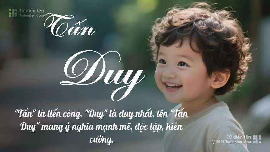 Tên Tấn Duy mang đậm sắc thái nam tính, hầu như chỉ xuất hiện trong tên của bé trai.