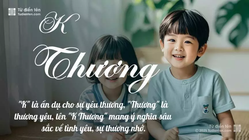 Tên K Thương rất hiếm khi gặp, mang lại cảm giác độc biệt, mới lạ và cá tính.