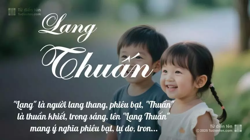 Tên Lang Thuấn rất hiếm khi gặp, mang lại cảm giác độc biệt, mới lạ và cá tính.