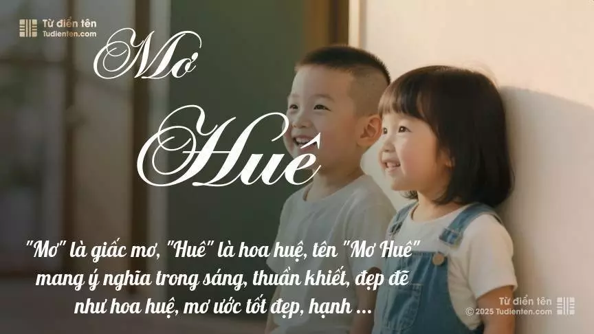 Tên Mơ Huê rất hiếm khi gặp, mang lại cảm giác độc biệt, mới lạ và cá tính.
