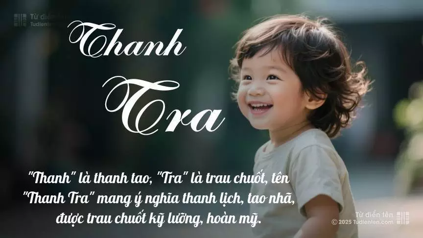 Tên Thanh Tra mang đậm sắc thái nam tính, hầu như chỉ xuất hiện trong tên của bé trai.