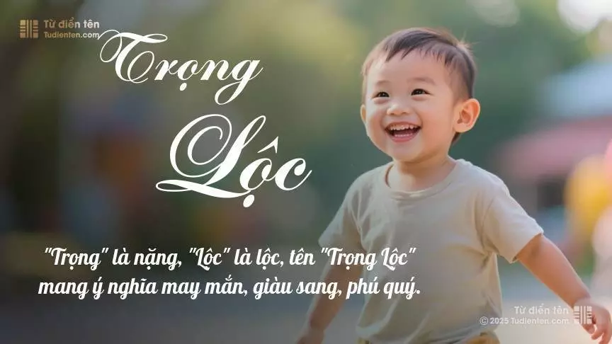 Tên Trọng Lộc mang đậm sắc thái nam tính, hầu như chỉ xuất hiện trong tên của bé trai.