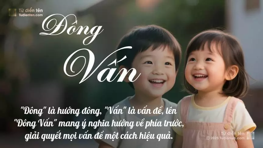 Tên Đông Vấn rất hiếm khi gặp, mang lại cảm giác độc biệt, mới lạ và cá tính.