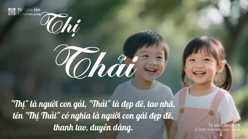 Tên Thị Thải rất hiếm khi gặp, mang lại cảm giác độc biệt, mới lạ và cá tính.