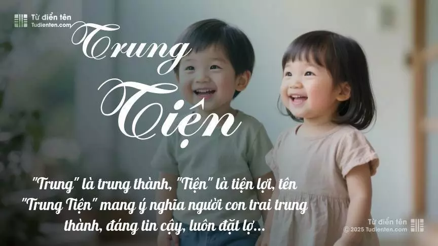 Tên Trung Tiện rất hiếm khi gặp, mang lại cảm giác độc biệt, mới lạ và cá tính.