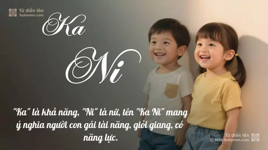 Tên Ka Ni rất hiếm khi gặp, mang lại cảm giác độc biệt, mới lạ và cá tính.