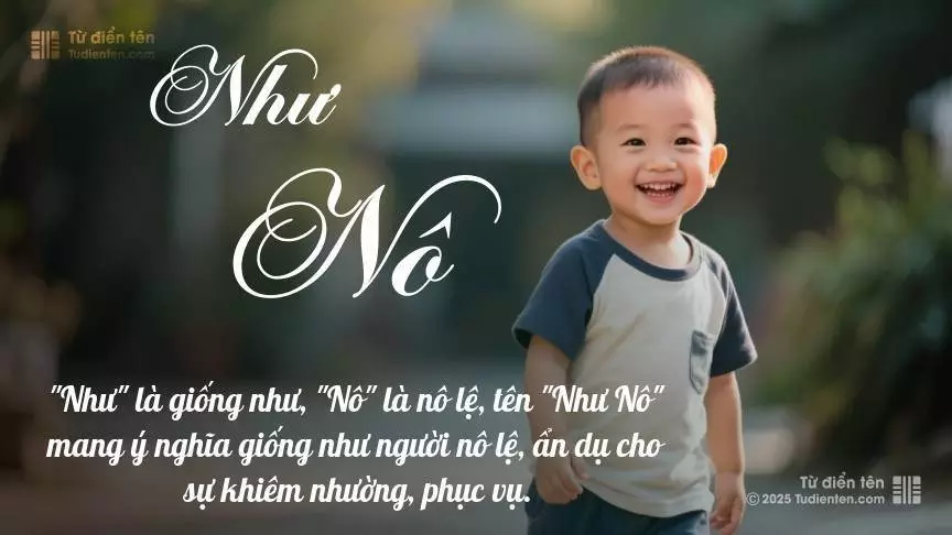 Tên Như Nô mang đậm sắc thái nam tính, hầu như chỉ xuất hiện trong tên của bé trai.