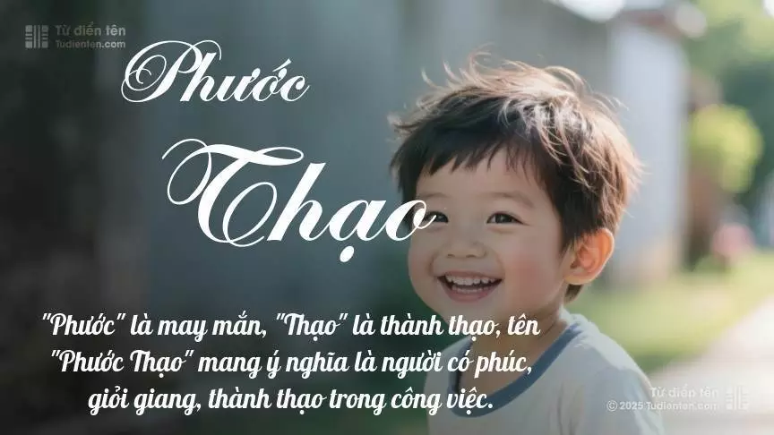 Tên Phước Thạo mang đậm sắc thái nam tính, hầu như chỉ xuất hiện trong tên của bé trai.
