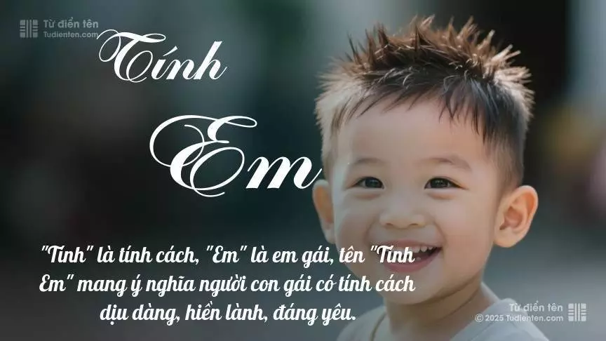Tên Tính Em mang đậm sắc thái nam tính, hầu như chỉ xuất hiện trong tên của bé trai.