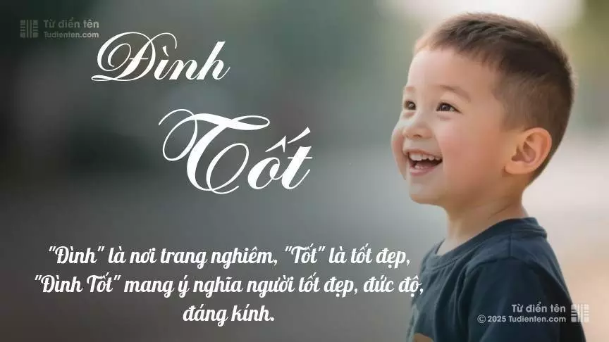 Tên Đình Tốt mang đậm sắc thái nam tính, hầu như chỉ xuất hiện trong tên của bé trai.