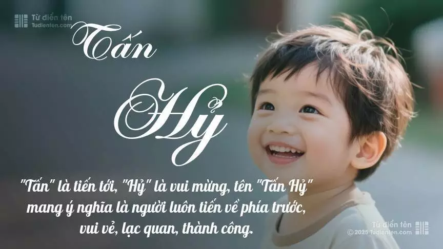 Tên Tấn Hỷ mang đậm sắc thái nam tính, hầu như chỉ xuất hiện trong tên của bé trai.