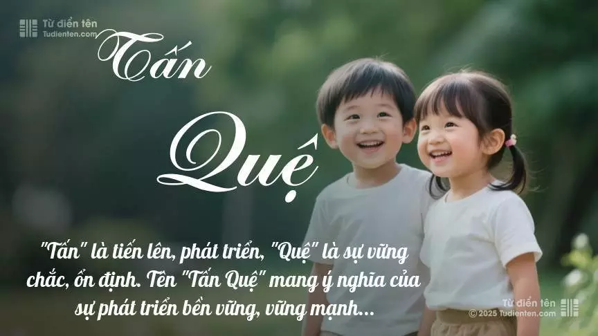 Tên Tấn Quệ rất hiếm khi gặp, mang lại cảm giác độc biệt, mới lạ và cá tính.