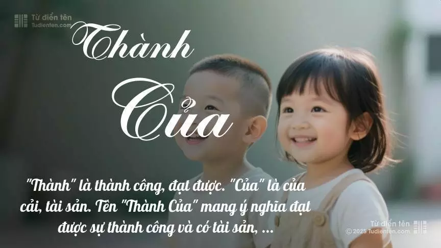 Tên Thành Của rất hiếm khi gặp, mang lại cảm giác độc biệt, mới lạ và cá tính.