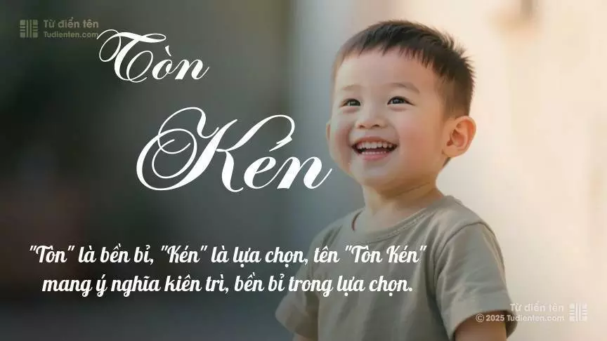 Tên Tòn Kén mang đậm sắc thái nam tính, hầu như chỉ xuất hiện trong tên của bé trai.