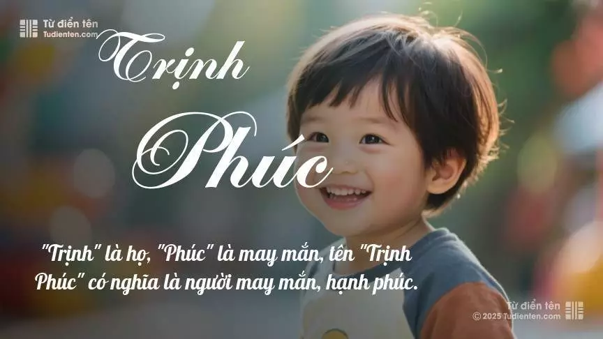 Tên Trịnh Phúc mang đậm sắc thái nam tính, hầu như chỉ xuất hiện trong tên của bé trai.