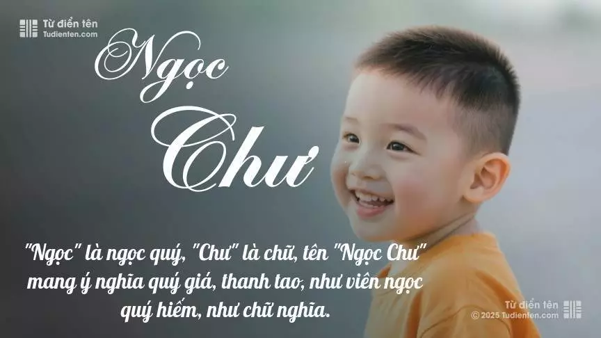 Tên Ngọc Chư mang đậm sắc thái nam tính, hầu như chỉ xuất hiện trong tên của bé trai.