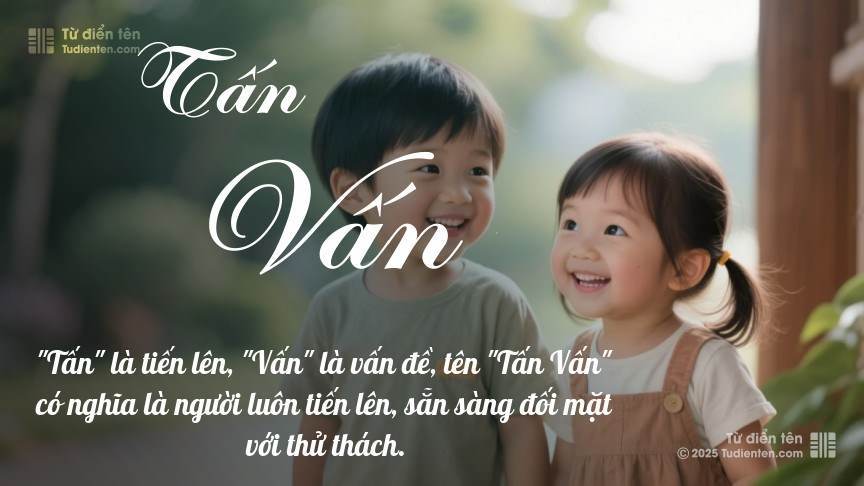Ý nghĩa ngắn gọn của tên Tấn Vấn