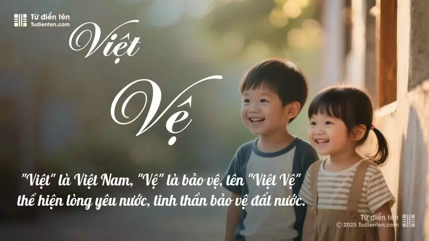 Tên Việt Vệ rất hiếm khi gặp, mang lại cảm giác độc biệt, mới lạ và cá tính.