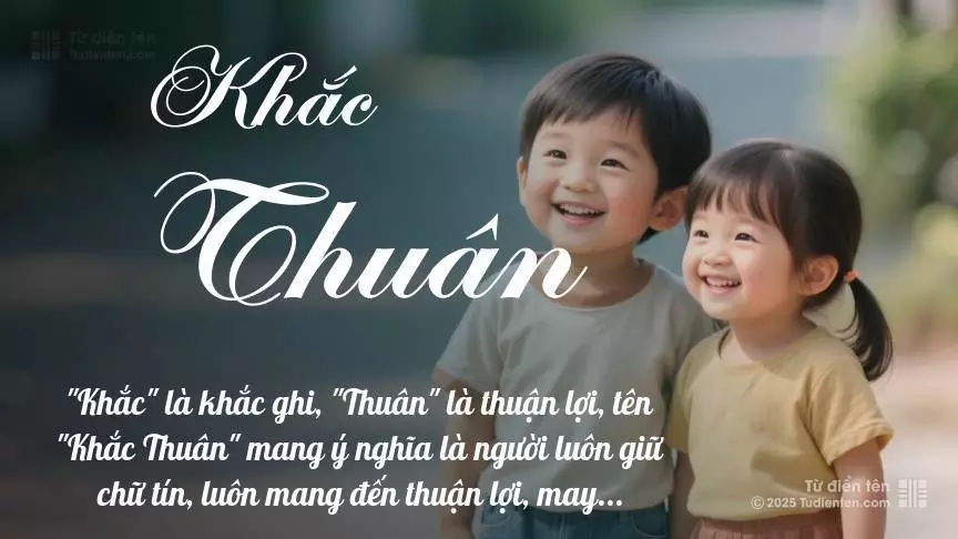 Tên Khắc Thuân rất hiếm khi gặp, mang lại cảm giác độc biệt, mới lạ và cá tính.