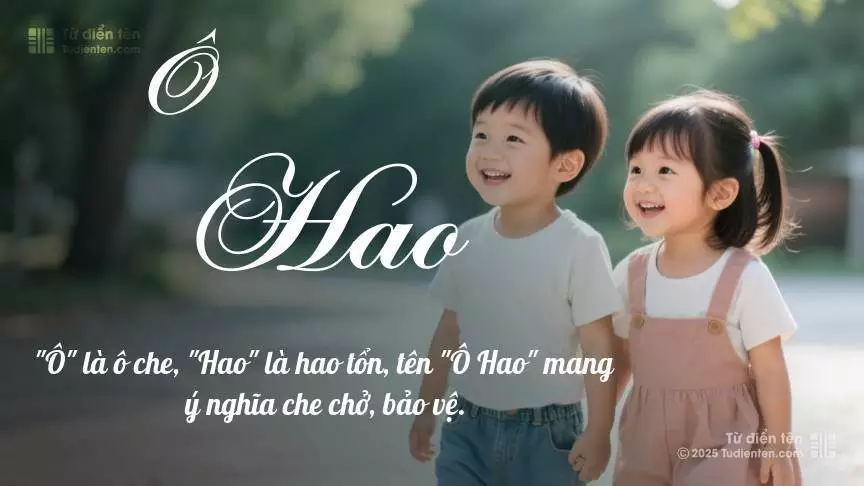 Tên Ô Hao rất hiếm khi gặp, mang lại cảm giác độc biệt, mới lạ và cá tính.