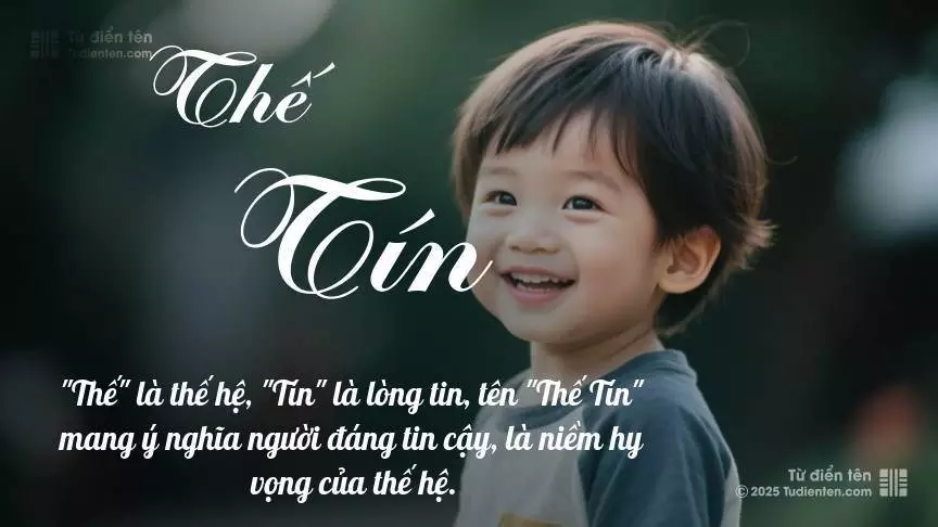 Tên Thế Tín mang đậm sắc thái nam tính, hầu như chỉ xuất hiện trong tên của bé trai.