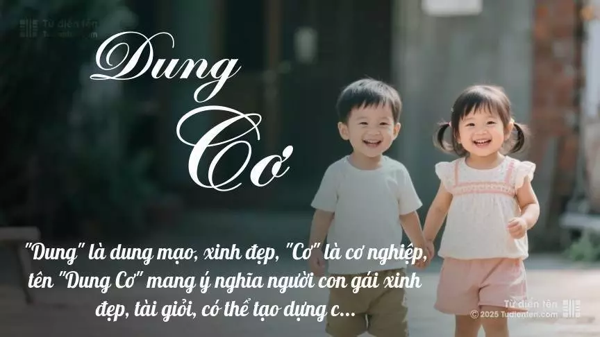 Tên Dung Cơ rất hiếm khi gặp, mang lại cảm giác độc biệt, mới lạ và cá tính.