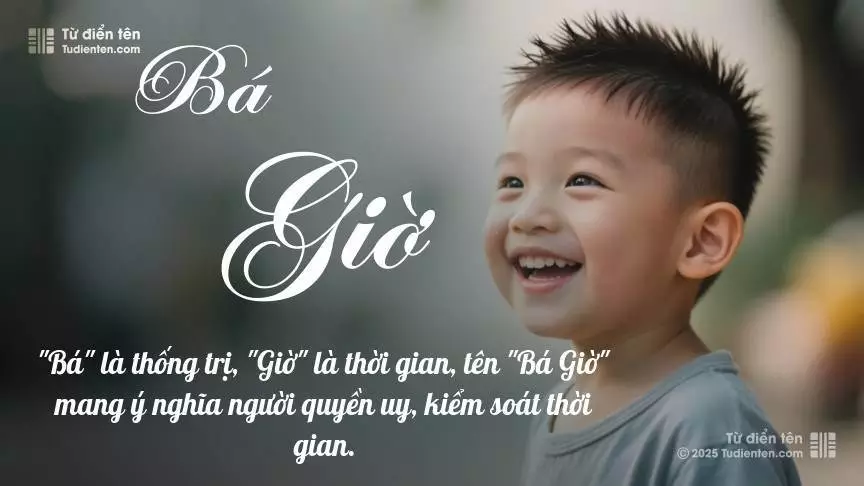 Tên Bá Giờ mang đậm sắc thái nam tính, hầu như chỉ xuất hiện trong tên của bé trai.