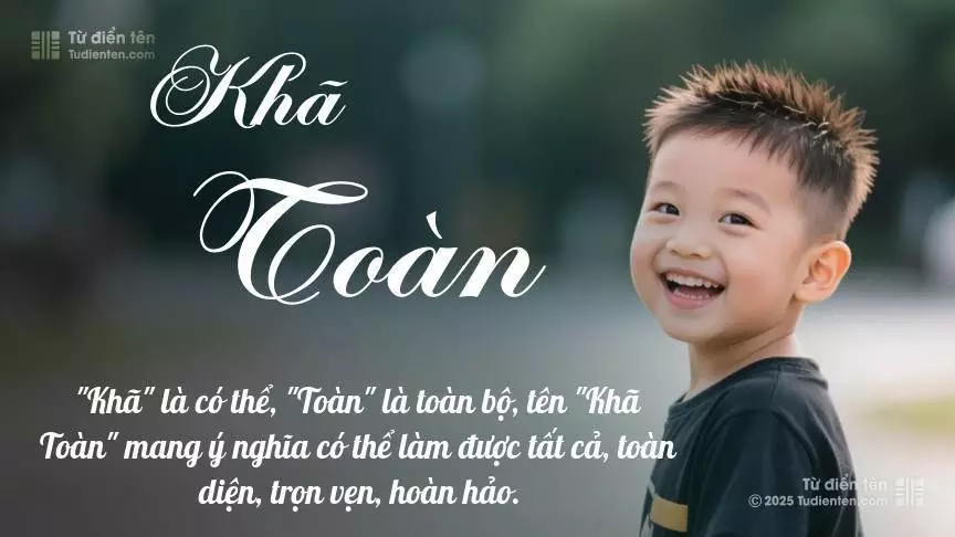Tên Khã Toàn mang đậm sắc thái nam tính, hầu như chỉ xuất hiện trong tên của bé trai.