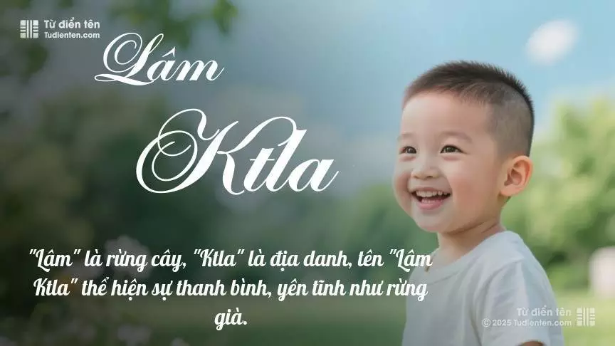 Tên Lâm Ktla mang đậm sắc thái nam tính, hầu như chỉ xuất hiện trong tên của bé trai.