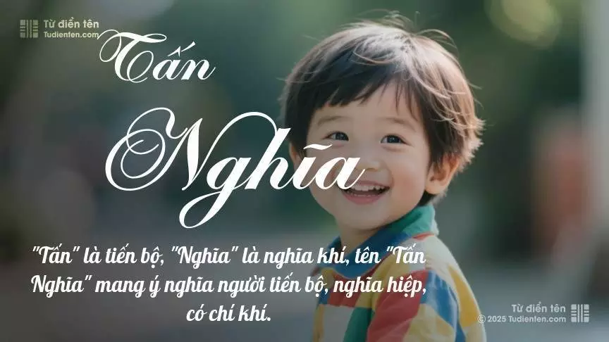 Tên Tấn Nghĩa mang đậm sắc thái nam tính, hầu như chỉ xuất hiện trong tên của bé trai.