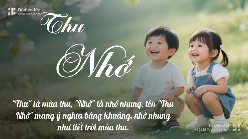 Tên Thu Nhớ rất hiếm khi gặp, mang lại cảm giác độc biệt, mới lạ và cá tính.
