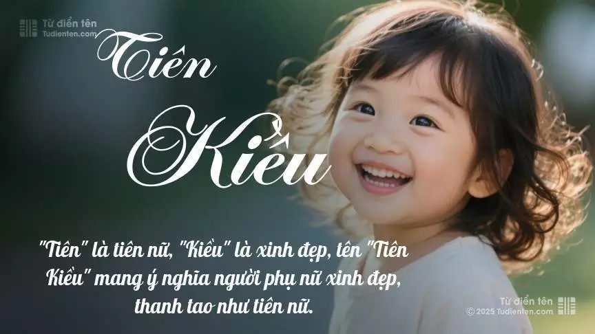 Tên Tiên Kiều mang đậm sắc thái nữ tính, hầu như chỉ xuất hiện trong tên của bé gái.