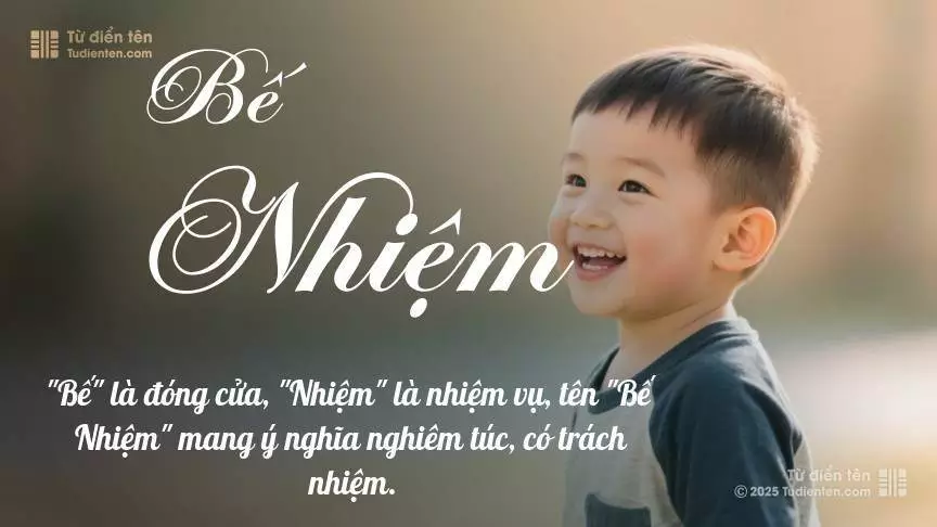 Tên Bế Nhiệm mang đậm sắc thái nam tính, hầu như chỉ xuất hiện trong tên của bé trai.