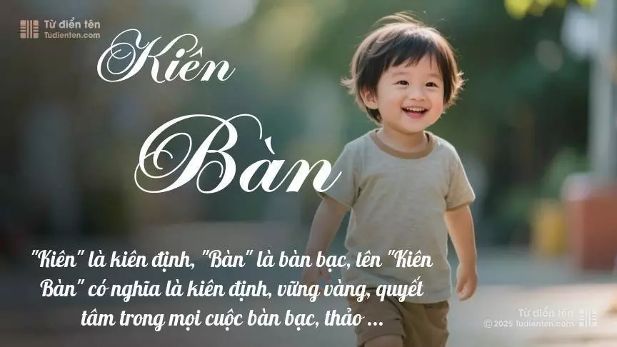 Tên Kiên Bàn mang đậm sắc thái nam tính, hầu như chỉ xuất hiện trong tên của bé trai.