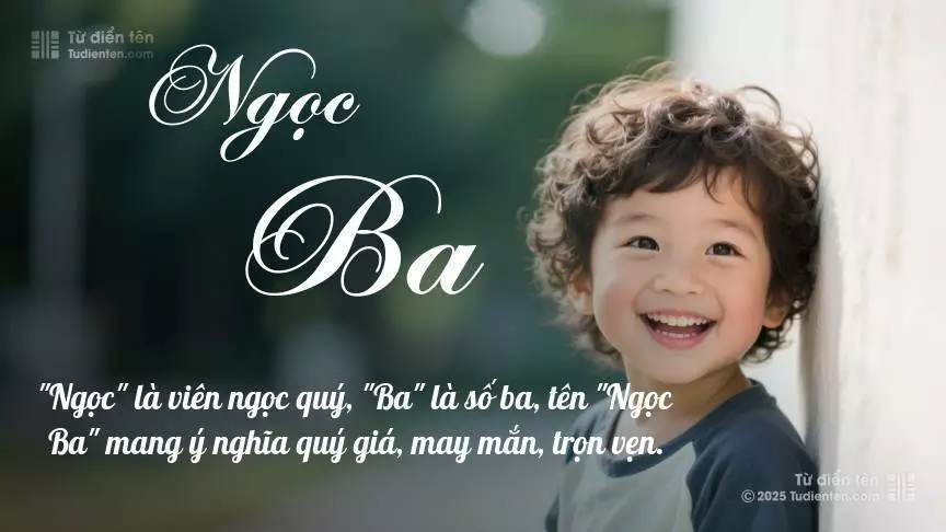 Tên Ngọc Ba thiên về bé trai, thường gợi lên sự mạnh mẽ và nam tính.