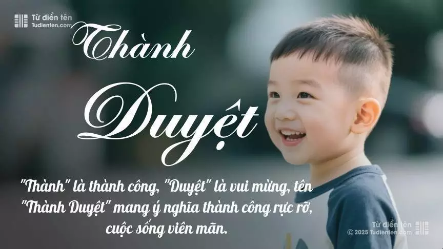 Tên Thành Duyệt mang đậm sắc thái nam tính, hầu như chỉ xuất hiện trong tên của bé trai.