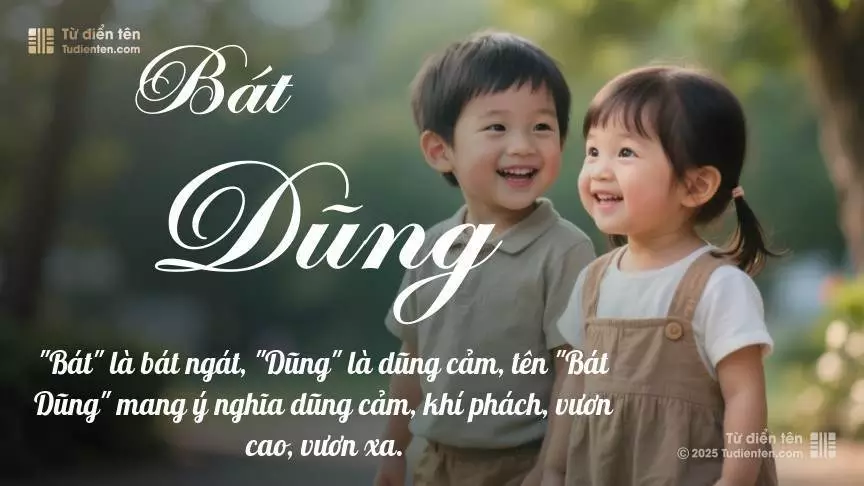 Tên Bát Dũng rất hiếm khi gặp, mang lại cảm giác độc biệt, mới lạ và cá tính.