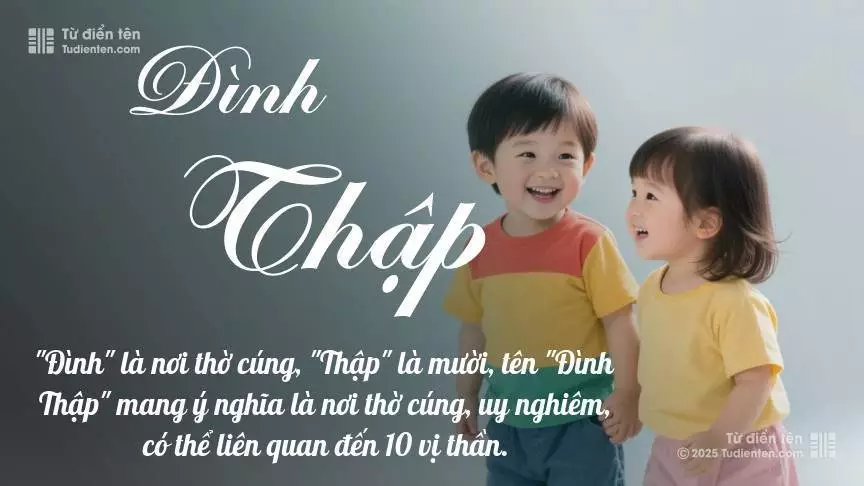 Tên Đình Thập rất hiếm khi gặp, mang lại cảm giác độc biệt, mới lạ và cá tính.