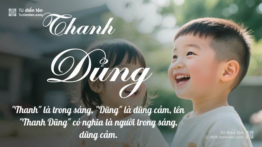Ý nghĩa ngắn gọn của tên Thanh Dủng