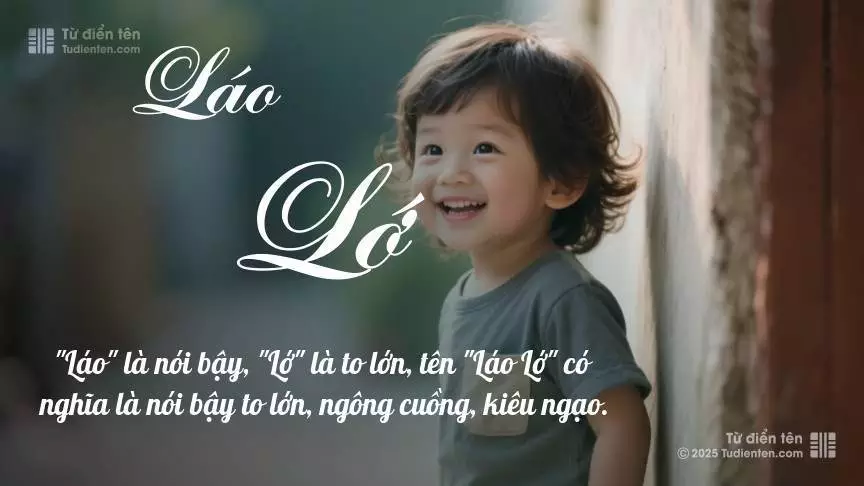 Tên Láo Lớ mang đậm sắc thái nam tính, hầu như chỉ xuất hiện trong tên của bé trai.