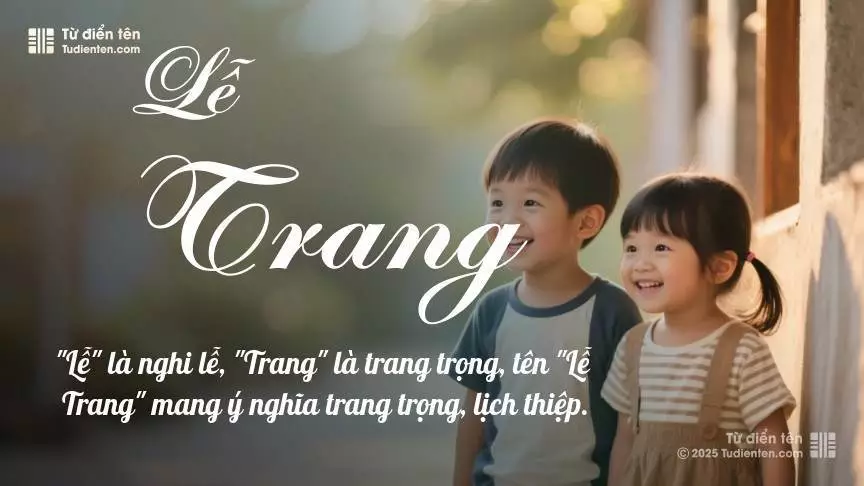 Tên Lễ Trang rất hiếm khi gặp, mang lại cảm giác độc biệt, mới lạ và cá tính.