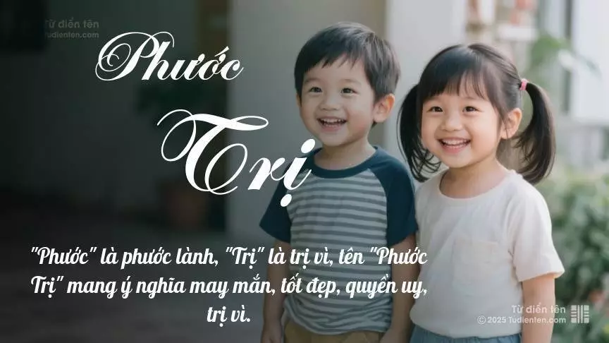 Tên Phước Trị rất hiếm khi gặp, mang lại cảm giác độc biệt, mới lạ và cá tính.