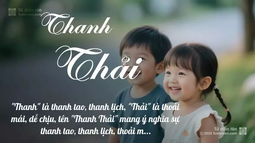 Tên Thanh Thải rất hiếm khi gặp, mang lại cảm giác độc biệt, mới lạ và cá tính.