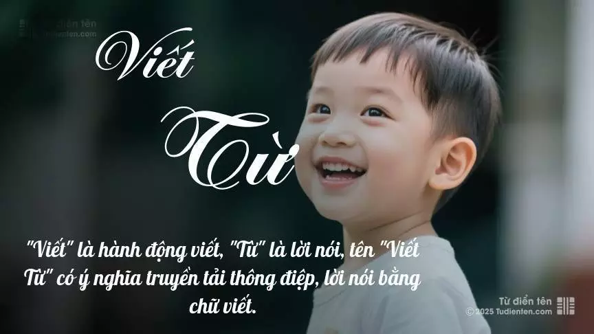 Tên Viết Từ mang đậm sắc thái nam tính, hầu như chỉ xuất hiện trong tên của bé trai.