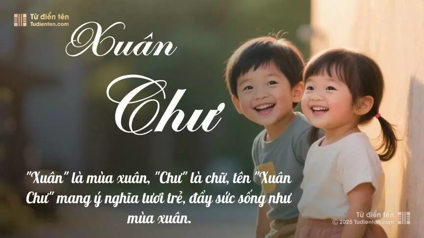 Tên Xuân Chư rất hiếm khi gặp, mang lại cảm giác độc biệt, mới lạ và cá tính.
